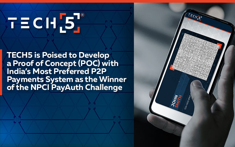 TECH5 is Poised to Develop a Proof of Concept (POC) with India’s Most Preferred P2P Payments System as the Winner of the NPCI PayAuth Challenge.