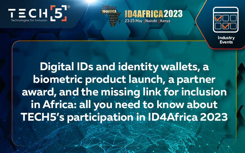 Digital IDs and identity wallets, a biometric product launch, a partner award, and the missing link for inclusion in Africa: all you need to know about TECH5’s participation in ID4Africa 2023
