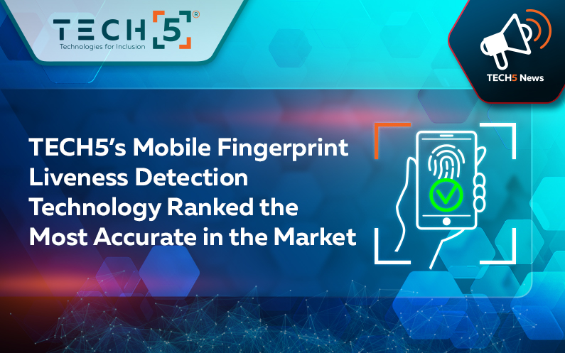 TECH5’s Mobile Fingerprint Liveness Detection Technology Ranked the Most Accurate in the Market
