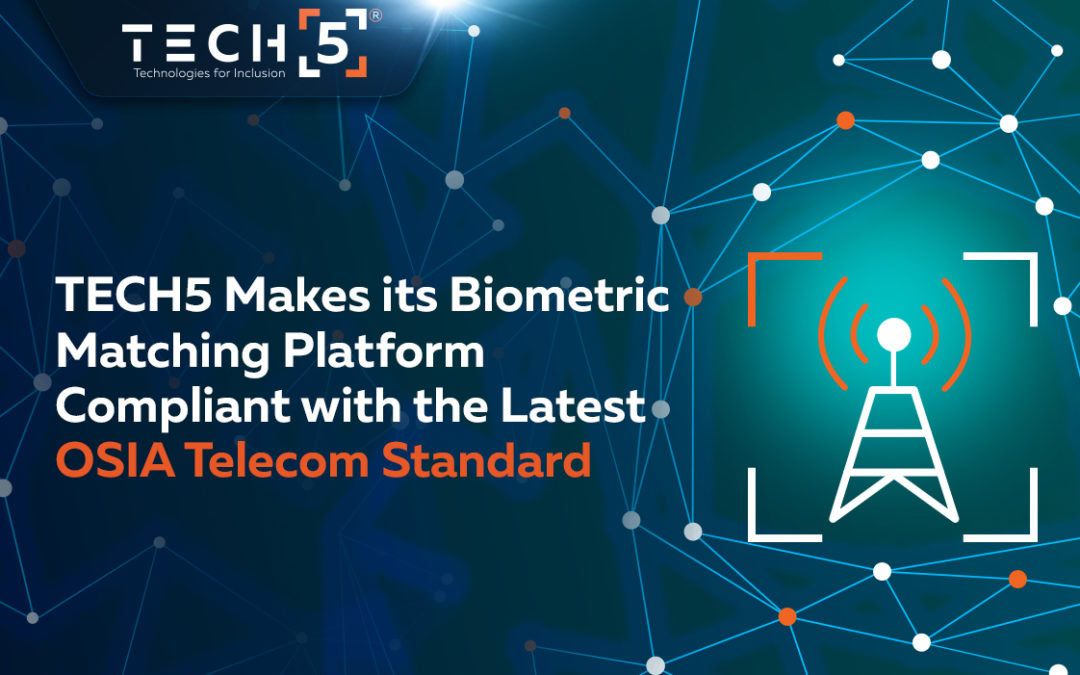 TECH5 Makes its Biometric Matching Platform Compliant with the Latest OSIA Telecom Standard