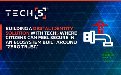 Building a Digital Identity Solution with TECH5 Where Citizens Can Feel Secure in an Ecosystem Built Around “Zero Trust.”