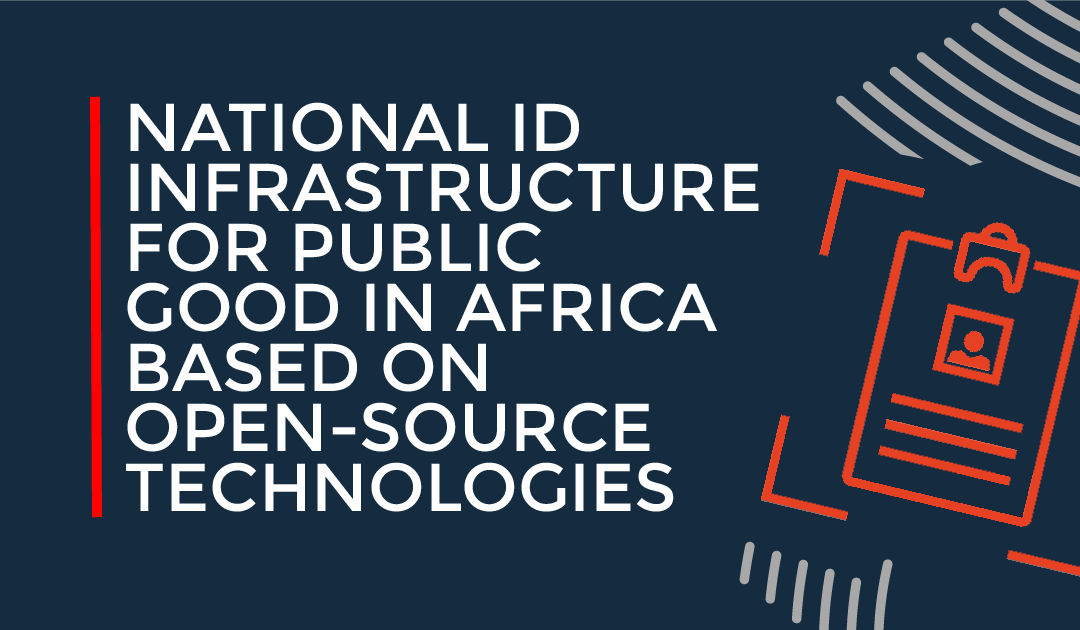 Building a National ID Infrastructure for Public Good in Africa Based on Open-Source Technologies