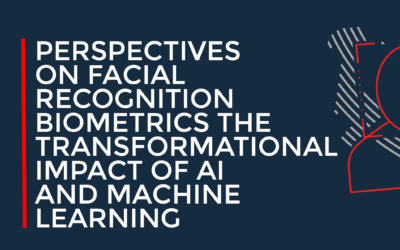 Perspectives on Facial Recognition Biometrics the Transformational Impact of Artificial Intelligence and Machine Learning