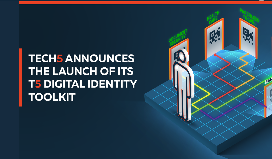 TECH5 Launch the “T5 Digital Identity Toolkit” for ID Issuance, Management and Offline Authentication in the Pandemic and Post Pandemic Era